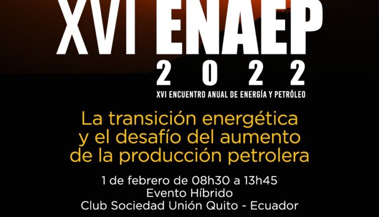 XVI Encuentro Anual de Energía y Petróleo ENAEP 2022 se efectuará en Quito